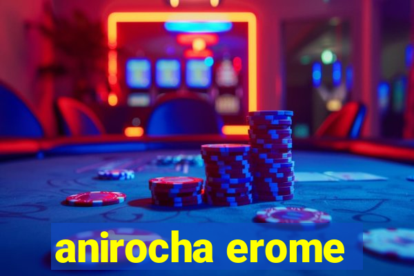 anirocha erome